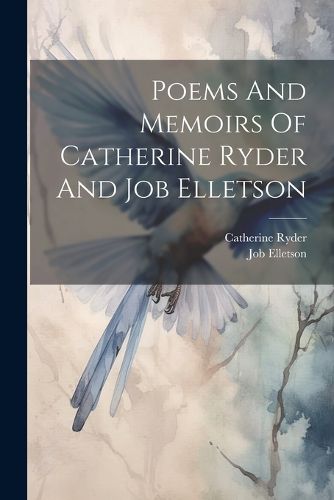 Cover image for Poems And Memoirs Of Catherine Ryder And Job Elletson