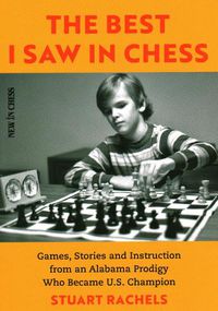 Cover image for The Best I Saw in Chess: Games, Stories and Instruction from an Alabama Prodigy Who Became U.S. Champion