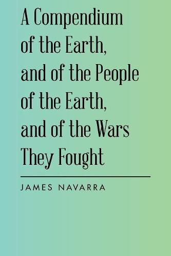 Cover image for A Compendium of the Earth, and of the People of the Earth, and of the Wars They Fought