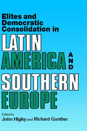 Elites and Democratic Consolidation in Latin America and Southern Europe