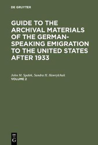 Cover image for Guide to the Archival Materials of the German-speaking Emigration to the United States after 1933. Volume 2