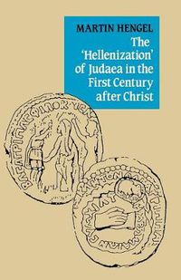 Cover image for The 'Hellenization' of Judaea in the First Century after Christ