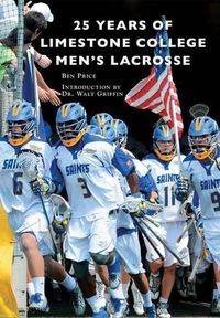 Cover image for 25 Years of Limestone College Men's Lacrosse