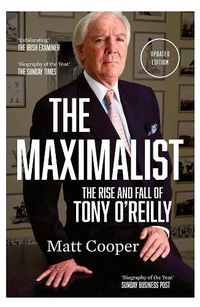 Cover image for The Maximalist: The Rise and Fall of Tony O'Reilly