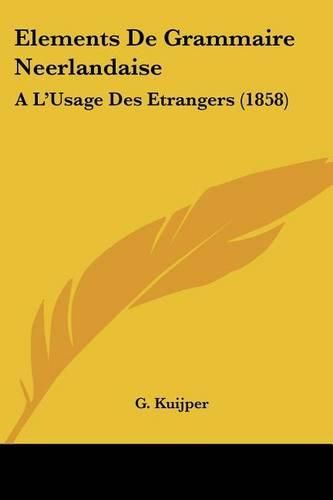 Cover image for Elements de Grammaire Neerlandaise: A L'Usage Des Etrangers (1858)