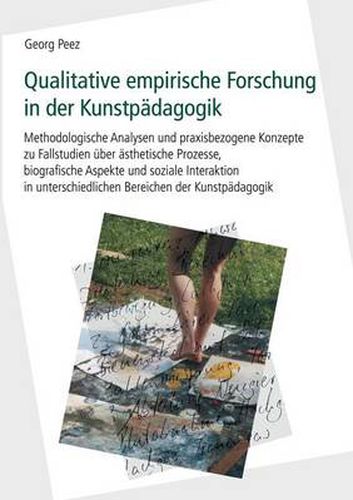 Cover image for Qualitative empirische Forschung in der Kunstpadagogik: Methodologische Analysen und praxisbezogene Konzepte zu Fallstudien uber asthetische Prozesse, biografische Aspekte und soziale Interaktion in unterschiedlichen Bereichen der Kunstpadagogik