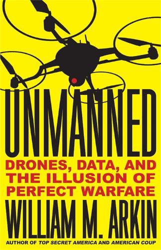 Cover image for Unmanned: Drones, Data, and the Illusion of Perfect Warfare