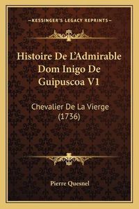 Cover image for Histoire de L'Admirable Dom Inigo de Guipuscoa V1: Chevalier de La Vierge (1736)