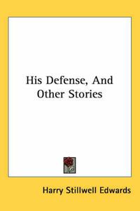 Cover image for His Defense, and Other Stories