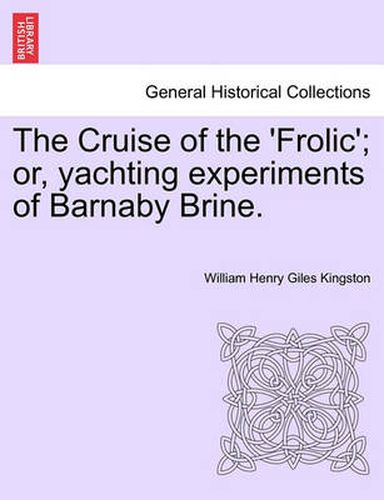 Cover image for The Cruise of the 'frolic'; Or, Yachting Experiments of Barnaby Brine.