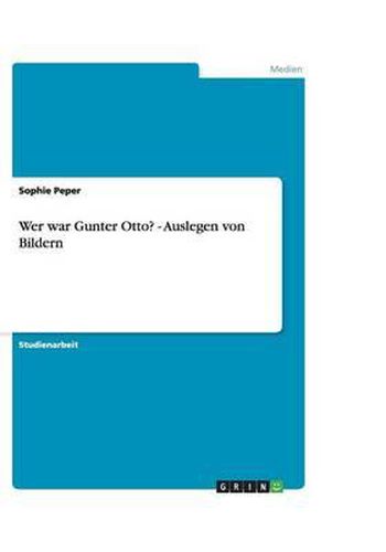 Cover image for Wer war Gunter Otto? - Auslegen von Bildern