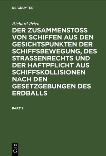 Cover image for Der Zusammenstoss Von Schiffen Aus Den Gesichtspunkten Der Schiffsbewegung, Des Strassenrechts Und Der Haftpflicht Aus Schiffskollisionen Nach Den Gesetzgebungen Des Erdballs: Eine Nautisch-Juristische Studie