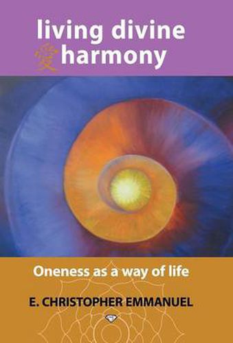 Cover image for Living Divine Harmony: Oneness as a Way of Life