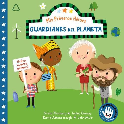 Cover image for Mis primeros heroes: Guardianes del planeta / My First Heroes: Guardians of Our Planet: David Attenborough * Greta Thunberg * Isatou Ceesay * John Muir