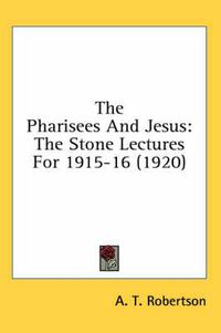 Cover image for The Pharisees and Jesus: The Stone Lectures for 1915-16 (1920)