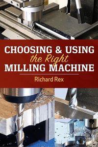 Cover image for Choosing & Using the Right Milling Machine