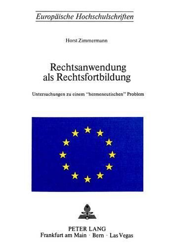 Cover image for Rechtsanwendung ALS Rechtsfortbildung: Untersuchungen Zu Einem -Hermeneutischen- Problem
