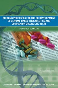 Cover image for Refining Processes for the Co-Development of Genome-Based Therapeutics and Companion Diagnostic Tests: Workshop Summary