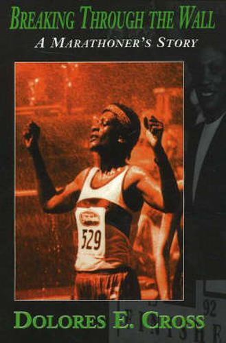 Cover image for Breaking Through the Wall: A Marathoner's Story