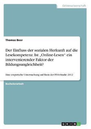 Cover image for Der Einfluss Der Sozialen Herkunft Auf Die Lesekompetenz. Ist  Online-Lesen  Ein Intervenierender Faktor Der Bildungsungleichheit?