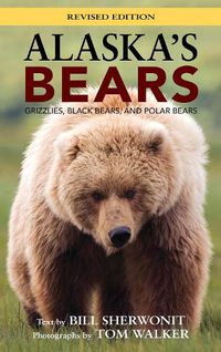 Cover image for Alaska's Bears: Grizzlies, Black Bears, and Polar Bears, Revised Edition