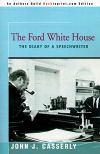 Cover image for The Ford White House: The Diary of a Speechwriter