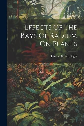 Effects Of The Rays Of Radium On Plants