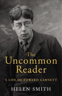 Cover image for The Uncommon Reader: A Life of Edward Garnett