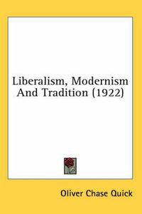 Cover image for Liberalism, Modernism and Tradition (1922)