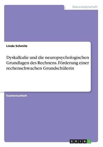 Cover image for Dyskalkulie und die neuropsychologischen Grundlagen des Rechnens. Foerderung einer rechenschwachen Grundschulerin