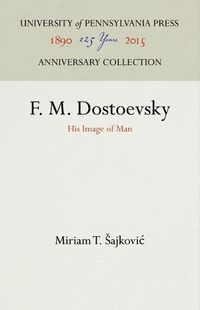 Cover image for F. M. Dostoevsky: His Image of Man