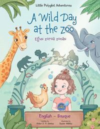 Cover image for A Wild Day at the Zoo / Egun Zoroa Zooan - Basque and English Edition: Children's Picture Book