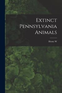 Cover image for Extinct Pennsylvania Animals