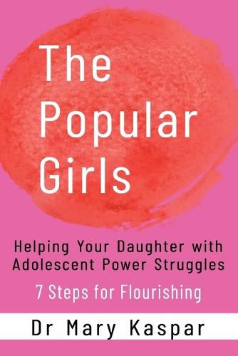 Cover image for The Popular Girls: Helping Your Daughter with Adolescent Power Struggles - 7 Steps for Flourishing