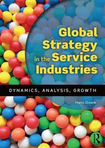 Cover image for Global Strategy in the Service Industries: Dynamics, Analysis, Growth