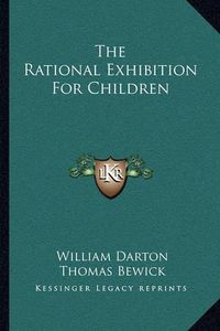 Cover image for The Rational Exhibition for Children