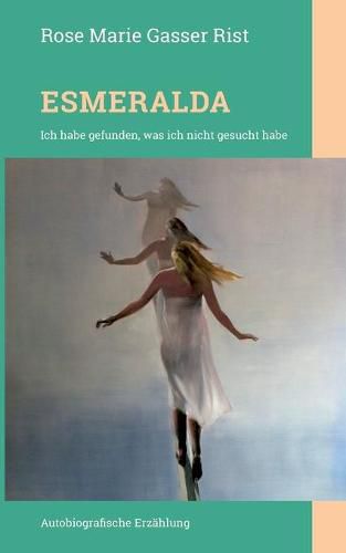 Cover image for Esmeralda: Ich habe gefunden, was ich nicht gesucht habe