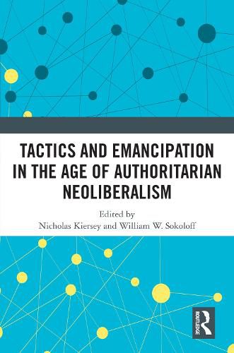 Tactics and Emancipation in the Age of Authoritarian Neoliberalism