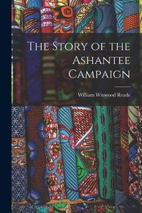 Cover image for The Story of the Ashantee Campaign