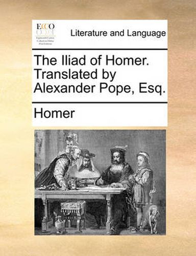 Cover image for The Iliad of Homer. Translated by Alexander Pope, Esq.