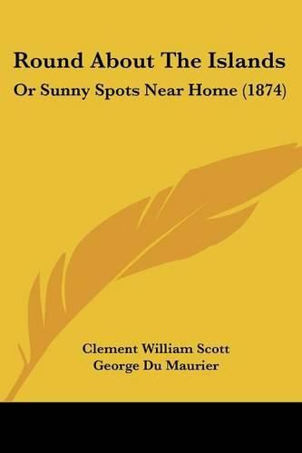 Cover image for Round About The Islands: Or Sunny Spots Near Home (1874)