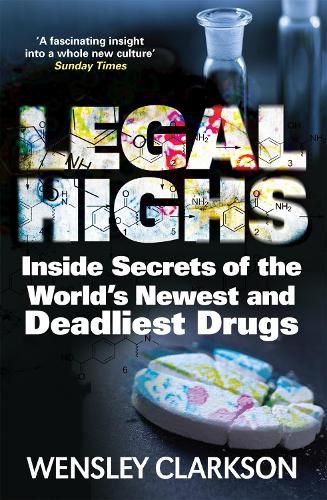 Legal Highs: Inside Secrets of the World's Newest and Deadliest Drugs