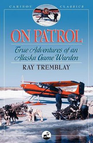 Cover image for On Patrol: True Adventures of an Alaska Game Warden