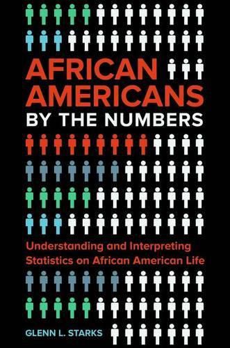 Cover image for African Americans by the Numbers: Understanding and Interpreting Statistics on African American Life