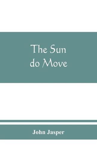 The sun do move: The celebrated theory of the sun's rotation around the earth