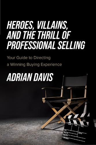 Cover image for Heroes, Villains, and the Thrill of Professional Selling