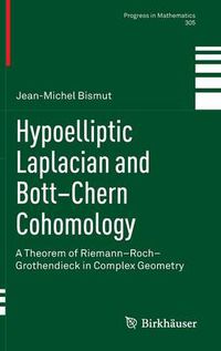 Cover image for Hypoelliptic Laplacian and Bott-Chern Cohomology: A Theorem of Riemann-Roch-Grothendieck in Complex Geometry