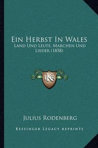 Cover image for Ein Herbst in Wales: Land Und Leute, Marchen Und Lieder (1858)