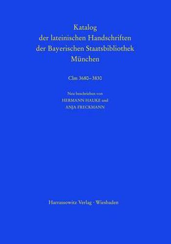 Cover image for Katalog Der Lateinischen Handschriften Der Bayerischen Staatsbibliothek Munchen. Die Handschriften Aus Augsburger Bibliotheken. Band 2: Dominikanerkloster CLM 3680-3686 Und Domstift CLM 3701-3830: Neu Beschrieben Von Hermann Hauke Und Anja Freckmann
