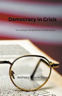 Cover image for Democracy in Crisis. The Challenges Facing America in the 21st Century